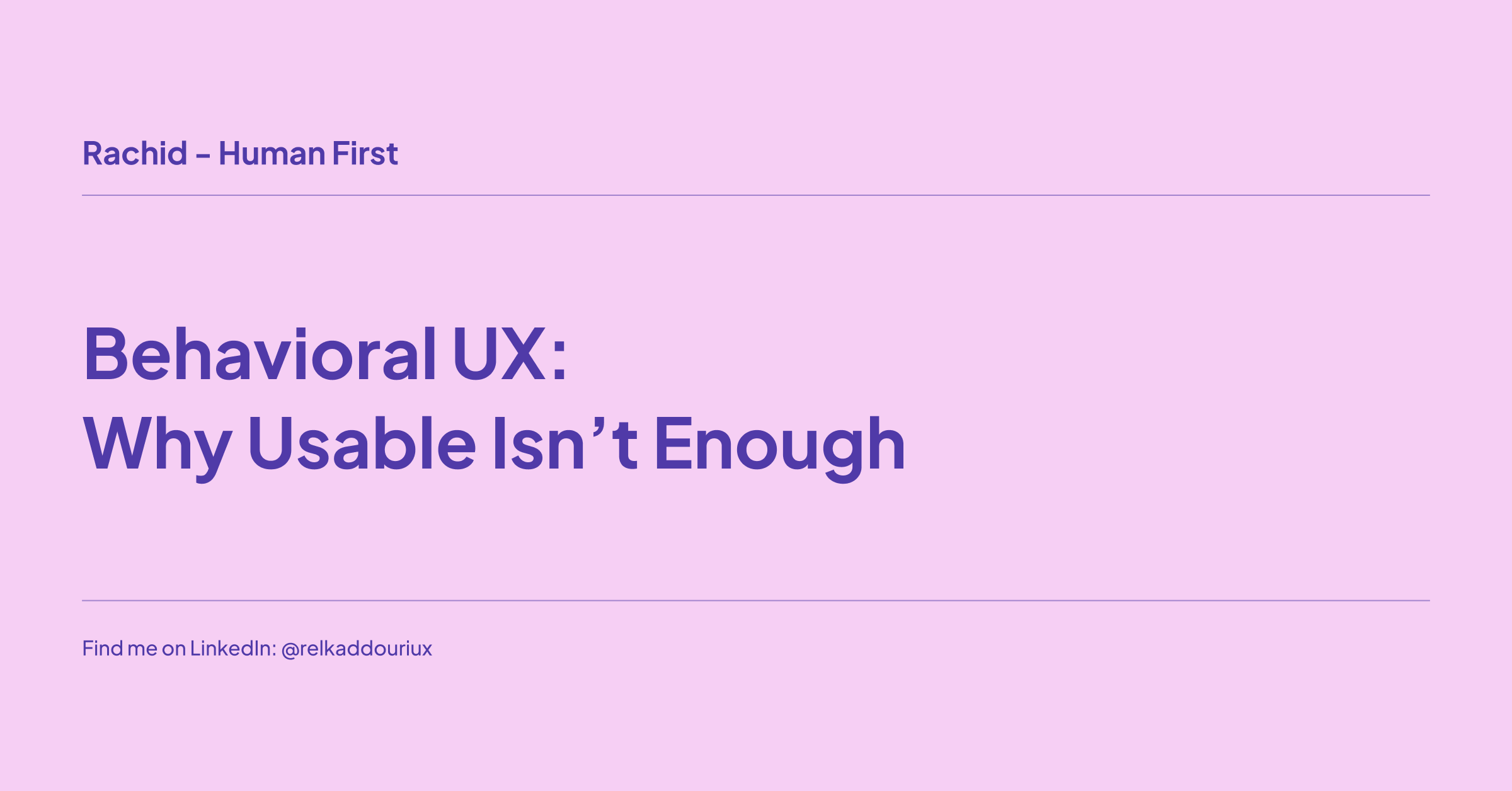 Behavioral UX_ Why Usable Isn’t Enough- Rachid - Human first - relkaddouri.com