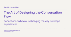 The Art of Designing the Conversation Flow - Rachid - Human first - relkaddouri.com