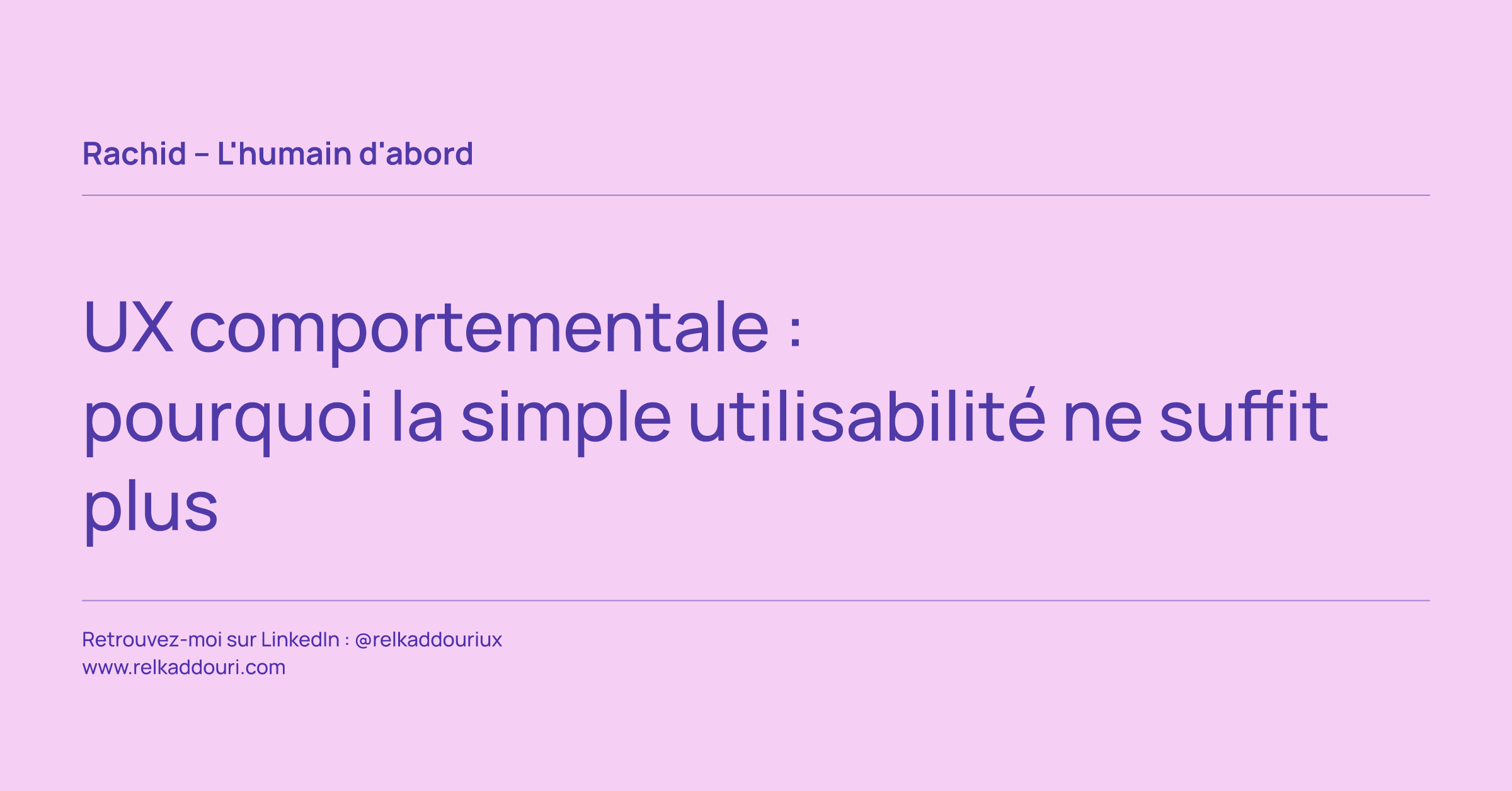 UX comportementale _ pourquoi la simple utilisabilité ne suffit plus - Rachid – L'humain d'abord - relkaddouri.com
